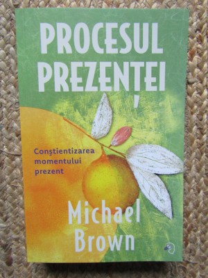 Procesul Prezentei - Michael Brown foto