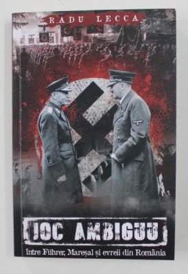 RADU LECCA - MEMORII 1931- 1944 - JOC AMBIGUU INTRE FUHRER , MARESAL SI EVREII DIN ROMANIA , 2020 foto
