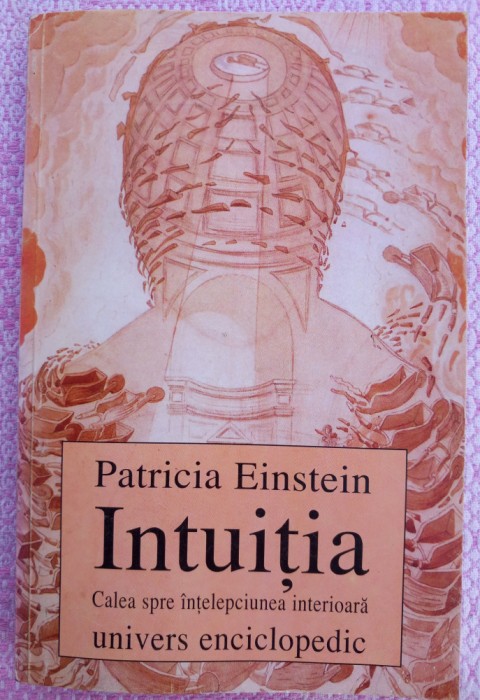 (C520) PATRICIA EINSTEIN - INTUITIA - CALEA SPRE INTELEPCIUNEA INTERIOARA