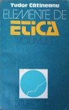 Elemente de Etica Vol. 1 Faptul Moral - Tudor Catineanu, Dacia 1982, Filosofie, Carte in Romana