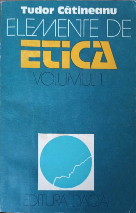 ELEMENTE DE ETICA VOL.1 FAPTUL MORAL-TUDOR CATINEANU-240099