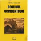 Declinul Occidentului. Vol. I + Vol. II - Oswald Spengler, Ioan Lascu