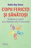 Cumpara ieftin Copii fericiti si sanatosi. Vindeca-ti copilul prin Metoda celor 5 elemente/Robin-Ray Green