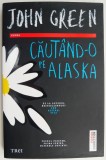 Cautand-o pe Alaska &ndash; John Green (putin uzata)