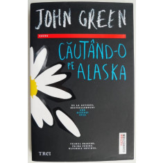 Cautand-o pe Alaska &ndash; John Green (putin uzata)