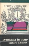 Carte Adrian Costache Intrare in timp 1979 Editura Albatros Literatura Romana Clasica