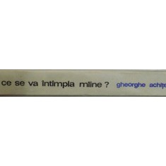 CE SE VA INTAMPLA MAINE de GHEORGHE ACHITEI ,