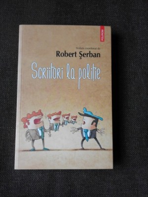 SCRIITORI LA POLITIE - ROBERT SERBAN foto