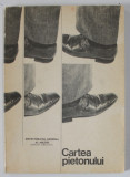 CARTEA PIETONULUI , EDITATA DE DIRECTIA CIRCULATIE , de CPT. CONSTANTIN CONSTANTINESCU , grafica de DUMITRU PETRICA , ANII &#039; 70