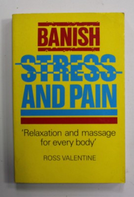 BANISH STRESS AND PAIN - &amp;#039;&amp;#039; RELAZATION AND MASSAGE FOR EVERY BODY &amp;#039;&amp;#039; by ROSS VALENTINE , 1990 foto