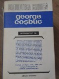 George Cosbuc Interpretat - Colectiv, Editura Eminescu 1982, Biblioteca Critica, Beletristica, Biografii, Romana, 511 Pagini