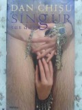 Singur Sub Dus - Dan Chisu, Nemira, 2004, Roman, Beletristica, 220 Pagini