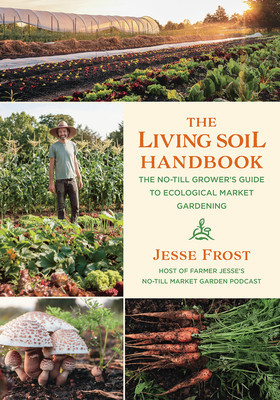 The Living Soil Handbook: The No-Till Grower&amp;#039;s Guide to Ecological Market Gardening foto