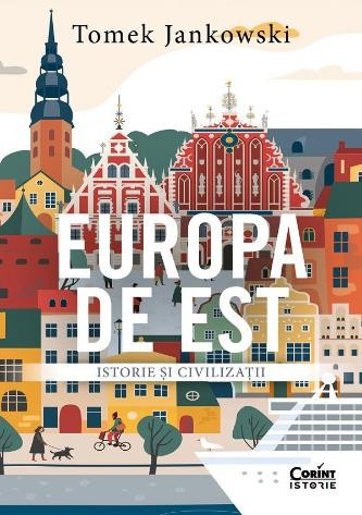Europa de Est. Istorie si civilizatii &ndash; Tomek Jankowski
