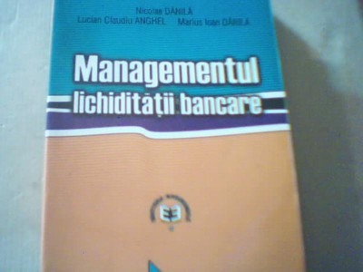 Nicolae DanilA s.a. - MANAGEMENTUL LICHIDITATII BANCARE { 2002 } foto