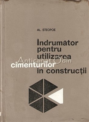 Indrumator Pentru Utilizarea Cimenturilor In Constructii - Al. Steopoe foto