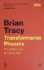 TRANSFORMAREA PHOENIX. 12 CALITATI CA SA TE REINVENTEZI-BRIAN TRACY-251122
