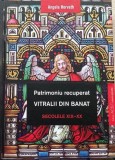 Cumpara ieftin Patrimoniu recuperat. Vitralii din Banat. Secolele XIX-XX - Hardcover - Angela Horvath - ACS