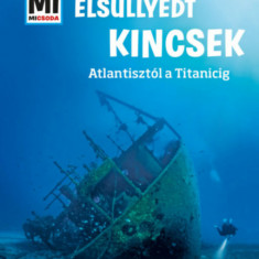 Elsüllyedt kincsek - Atlantisztól a Titanicig - Mi micsoda - Florian Huber