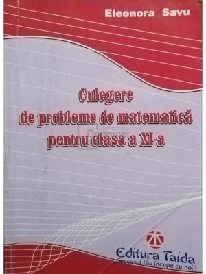 Eleonora Savu - Culegere de probleme de matematica pentru clasa a XI-a (editia 2012) foto