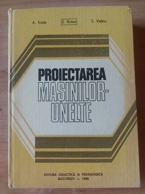 Proiectarea masinilor-unelte- A. Valda, E. Botez foto