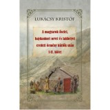 A magyarok őselei, hajdankori nevei &eacute;s lakhelyei eredeti &ouml;rm&eacute;ny k&uacute;tfők ut&aacute;n I-II k&ouml;tet - Luk&aacute;csy Krist&oacute;f