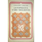 Grigore Ureche - Letopisetul Tarii Moldovei (Editia: 1978)