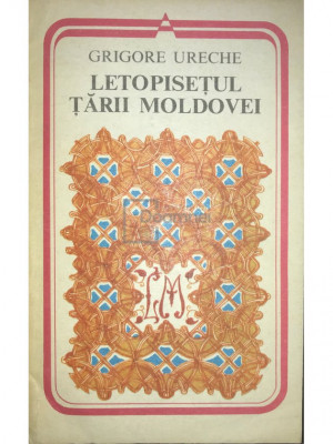 Grigore Ureche - Letopisețul Țării Moldovei (editia 1978) foto
