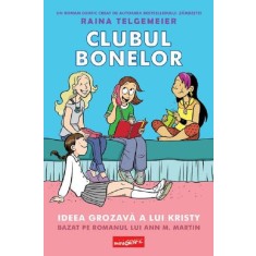 Clubul bonelor, vol. 1. Ideea grozava a lui Kristy &ndash; Raina Telgemeier