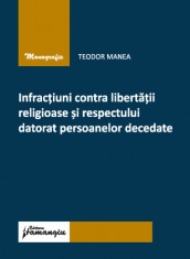 Infractiuni contra libertatii religioase si respectului datorat persoanelor decedate - Teodor Manea foto