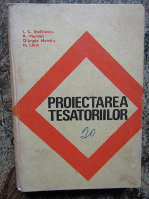 PROIECTAREA TESATORIILOR - I.C.Stefanescu,A.Marchis, CARTE FOARTE RARA ! foto