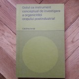 Catalina Ionita - Golul ca instrument conceptual de investigare a organicitatii orasului postindustrial (2020, tiraj: 500 ex.) arhitectura urbana oras