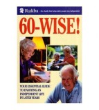 - 60 - Wise! Your Essential Guide to Enjoying an Independent Life