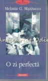 O Zi Perfecta - Melania G. Mazzucco, Editura Polirom, 2007, Roman, 513 Pagini