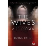 The Wives &ndash; A Feles&eacute;gek - Tarryn Fisher