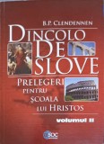 DINCOLO DE SLOVE. PRELEGERI PENTRU SCOALA LUI HRISTOS VOL.2-B.P. CLENDENNEN-254591