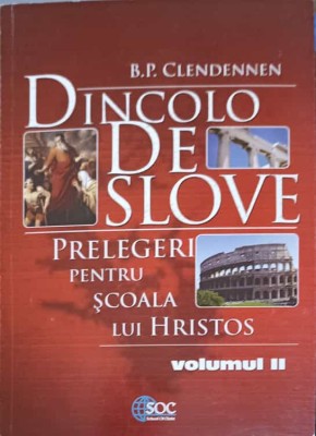 DINCOLO DE SLOVE. PRELEGERI PENTRU SCOALA LUI HRISTOS VOL.2-B.P. CLENDENNEN-254591 foto