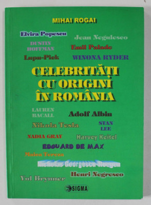 CELEBRITATI CU ORIGINI IN ROMANIA de MIHAI ROGIN , 2009 , DEDICATIE * foto