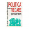 David Mathews - Politica pentru fiecare - Sa gasim o voce publica responsabila - 110873