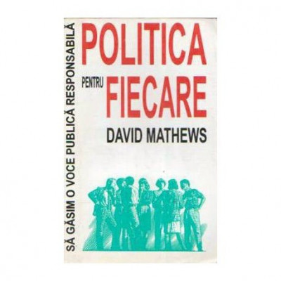 David Mathews - Politica pentru fiecare - Sa gasim o voce publica responsabila - 110873 foto