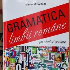 GRAMATICA LIMBII ROMANE PE NIVELE SCOLARE - MARIAN MIHAIESCU , TIPARG