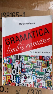 GRAMATICA LIMBII ROMANE PE NIVELE SCOLARE - MARIAN MIHAIESCU , TIPARG foto
