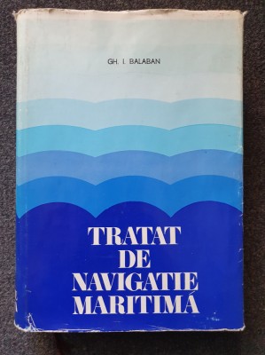 TRATAT DE NAVIGATIE MARITIMA - Gheorghe Balaban foto