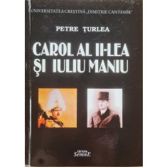 Carol al II-lea si Iuliu Maniu &ndash; Petre Turlea