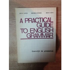 A PRACTICAL GUIDE TO ENGLISH GRAMMAR de EDITH ILOVICI , MARIANA CHITORAN , MARIA CIOFU , Bucuresti 1972