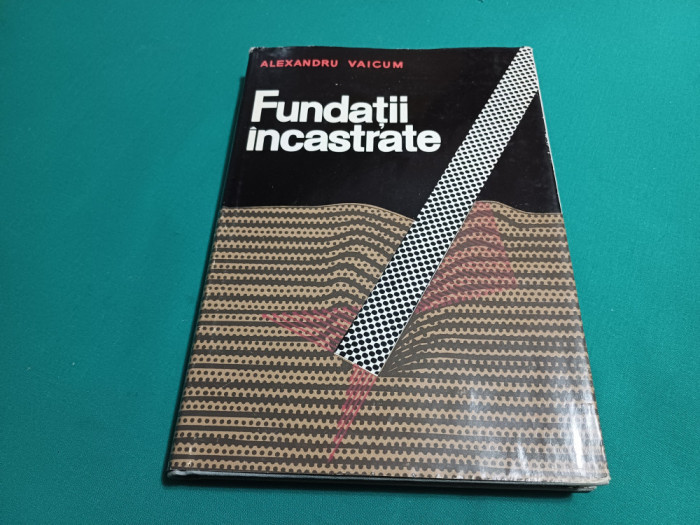 FUNDAȚII &Icirc;NCASTRATE / ALEXANDRU VAICUM / 1970 *