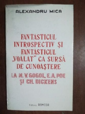 Fantasticul introspectiv si fantasticul &amp;bdquo;voalat&amp;rdquo; ca sursa de cunoastere la N. V. Gogol, E. A. Poe si Ch. Dickens- Alexandru Mica foto