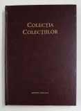 COLECTIA COLECTIILOR , VOLUMUL II ( 2004 - 2005 ) , editie ingrijita de CARMEN ANGHEL , 2006 *NU CONTINE CD