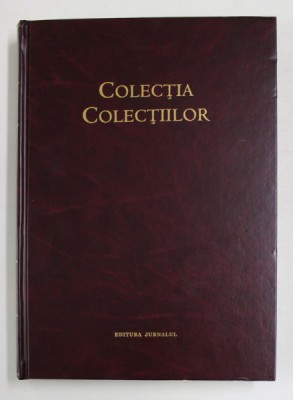 COLECTIA COLECTIILOR , VOLUMUL II ( 2004 - 2005 ) , editie ingrijita de CARMEN ANGHEL , 2006 *NU CONTINE CD foto