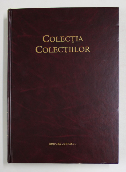 COLECTIA COLECTIILOR , VOLUMUL II ( 2004 - 2005 ) , editie ingrijita de CARMEN ANGHEL , 2006 *NU CONTINE CD